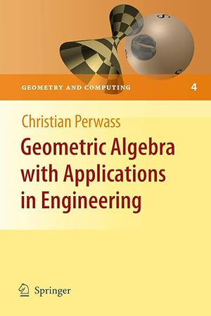 Geometric Algebra with Applications in Engineering (Geometry and Computing, 4)