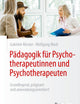 Pädagogik für Psychotherapeutinnen und Psychotherapeuten: Grundlegend, prägnant und anwendungsorientiert (Psychotherapie: Studium & Ausbildung) (German Edition)
