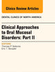 Clinical Approaches to Oral Mucosal Disorders: Part II, An Issue of Dental Clinics of North America (Volume 58-2) (The Clinics: Dentistry, Volume 58-2)