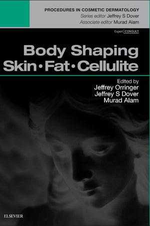 Body Shaping: Skin Fat Cellulite: Procedures in Cosmetic Dermatology Series