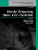 Body Shaping: Skin Fat Cellulite: Procedures in Cosmetic Dermatology Series