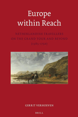 Europe within Reach: Netherlandish Travellers on the Grand Tour and Beyond (1585-1750) (Egodocuments and History Series, 9)