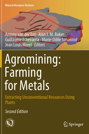 Agromining: Farming for Metals: Extracting Unconventional Resources Using Plants (Mineral Resource Reviews)