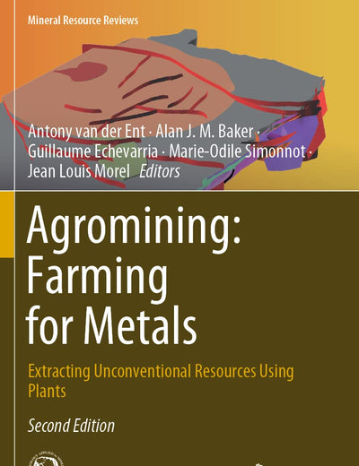 Agromining: Farming for Metals: Extracting Unconventional Resources Using Plants (Mineral Resource Reviews)