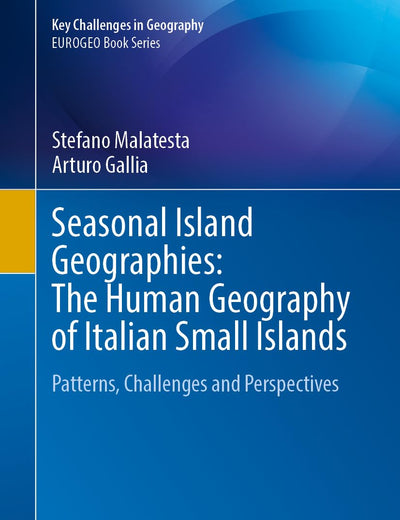Seasonal Island Geographies: The Human Geography of Italian Small Islands: Patterns, Challenges and Perspectives (Key Challenges in Geography)