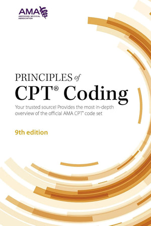 Principles of CPT Coding: Your Trusted Source! Provides the Most In-depth Overview of the Official AMA CPT Code Set