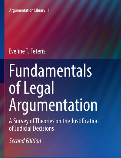Fundamentals of Legal Argumentation: A Survey of Theories on the Justification of Judicial Decisions (Argumentation Library, 1)