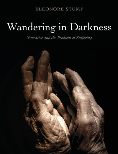Wandering in Darkness: Narrative and the Problem of Suffering
