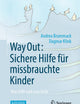 Way Out: Sichere Hilfe für missbrauchte Kinder: Was hilft und was heilt (German Edition)