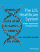 The U.S. Healthcare System: Origins, Organization and Opportunities