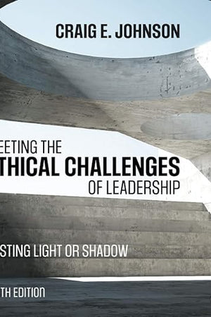 Meeting the Ethical Challenges of Leadership: Casting Light or Shadow