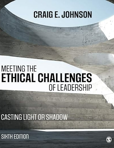 Meeting the Ethical Challenges of Leadership: Casting Light or Shadow