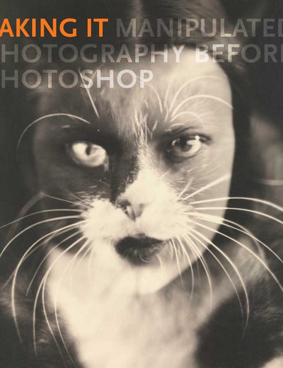 Faking It: Manipulated Photography before Photoshop