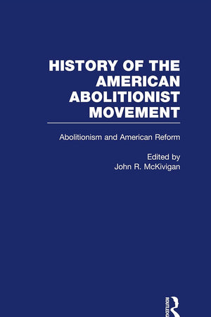 Abolitionism and American Reform (History of the American Abolitionist Movement)