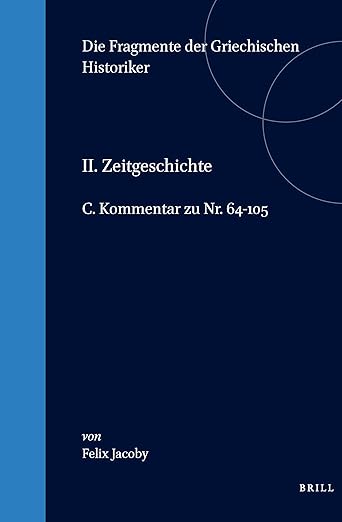 II. Zeitgeschichte, C. Kommentar zu Nr. 64-105 (Die Fragmente der Griechischen Historiker, Zeitgeschichte) (German Edition)