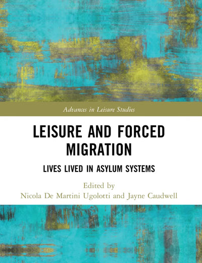Leisure and Forced Migration (Advances in Leisure Studies)