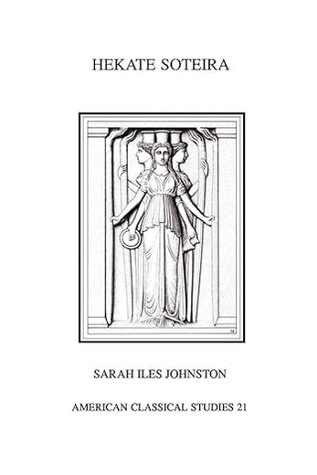 Hekate Soteira: A Study of Hekate's Roles in the Chaldean Oracles and Related Literature (Society for Classical Studies American Classical Studies)