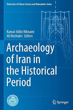Archaeology of Iran in the Historical Period (University of Tehran Science and Humanities Series)