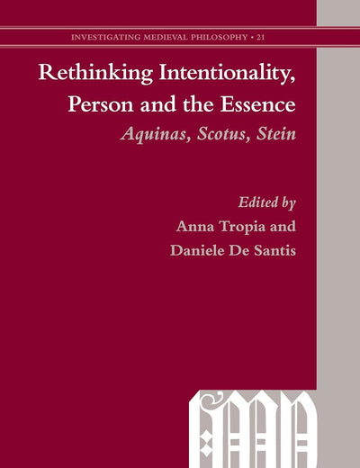 Rethinking Intentionality, Person and the Essence: Aquinas, Scotus, Stein (Investigating Medieval Philosophy, 21)