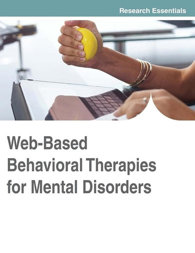 Web-Based Behavioral Therapies for Mental Disorders (Advances in Psychology, Mental Health, and Behavioral Studies (APMHBS))