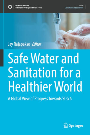 Safe Water and Sanitation for a Healthier World: A Global View of Progress Towards SDG 6 (Sustainable Development Goals Series)
