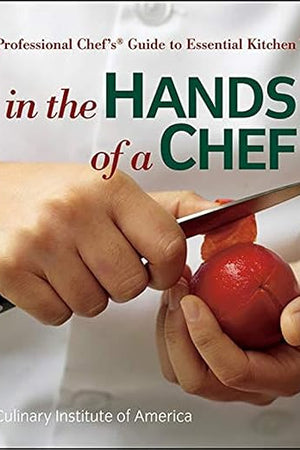 In the Hands of a Chef: The Professional Chef's Guide to Essential Kitchen Tools