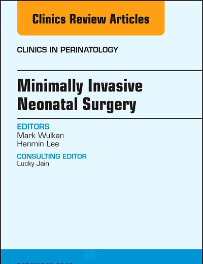 Minimally Invasive Neonatal Surgery, An Issue of Clinics in Perinatology (Volume 44-4) (The Clinics: Internal Medicine, Volume 44-4)