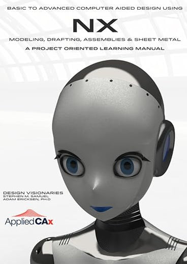 Basic to Advanced Computer Aided Design Using NX: AppliedCAX Edition
