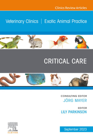 Critical Care, An Issue of Veterinary Clinics of North America: Exotic Animal Practice (The Clinics: Veterinary Medicine, Volume 26-3)