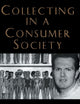 Collecting in a Consumer Society (Collecting Cultures)