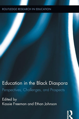 Education in the Black Diaspora: Perspectives, Challenges, and Prospects (Routledge Research in Education)