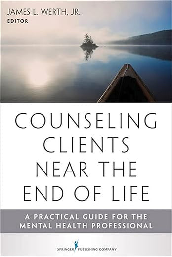 Counseling Clients Near the End of Life: A Practical Guide for Mental Health Professionals