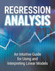 Regression Analysis: An Intuitive Guide for Using and Interpreting Linear Models