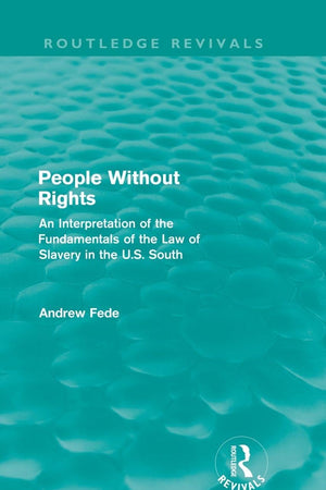 People Without Rights (Routledge Revivals): An Interpretation of the Fundamentals of the Law of Slavery in the U.S. South