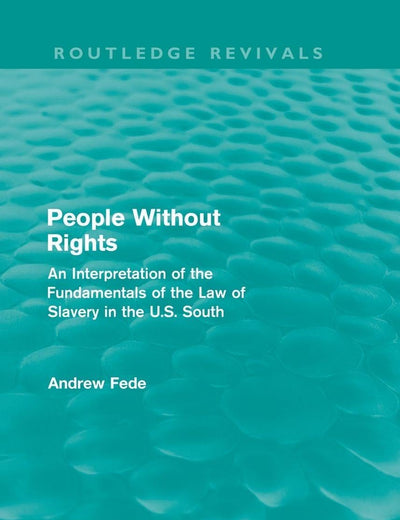 People Without Rights (Routledge Revivals): An Interpretation of the Fundamentals of the Law of Slavery in the U.S. South