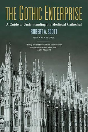 The Gothic Enterprise: A Guide to Understanding the Medieval Cathedral