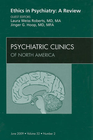 Ethics in Psychiatry: A Review (Psychiatric Clinics of North America, Vol.32, No. 2)
