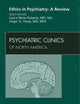 Ethics in Psychiatry: A Review (Psychiatric Clinics of North America, Vol.32, No. 2)