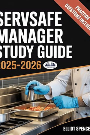 ServSafe Manager Exam Prep 2025–2026: Complete Study Guide With Practice Tests, Key Concepts, Quiz Questions, Tips & Certification Info