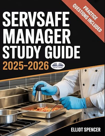 ServSafe Manager Exam Prep 2025–2026: Complete Study Guide With Practice Tests, Key Concepts, Quiz Questions, Tips & Certification Info
