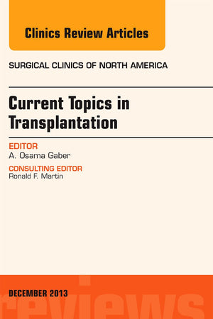 Current Topics in Transplantation, An Issue of Surgical Clinics (Volume 93-6) (The Clinics: Surgery, Volume 93-6)