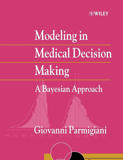 Modeling in Medical Decision Making: A Bayesian Approach (Statistics in Practice)