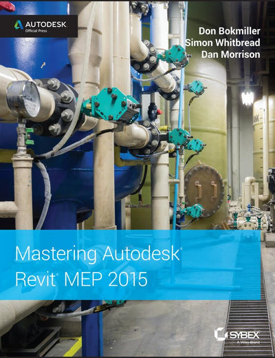 Mastering Autodesk Revit MEP 2015: Autodesk Official Press