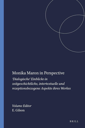 Monika Maron in Perspective: ‘Dialogische’ Einblicke in zeitgeschichtliche, intertextuelle und rezeptionsbezogene Aspekte ihres Werkes (German Monitor, 55) (German Edition)