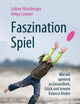 Faszination Spiel: Wie wir spielend zu Gesundheit, Glück und innerer Balance finden (German Edition)