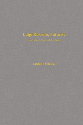 Luigi Russolo, Futurist: Noise, Visual Arts, and the Occult