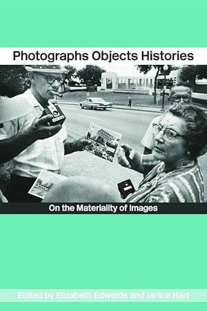 Photographs Objects Histories: On the Materiality of Images (Material Cultures)