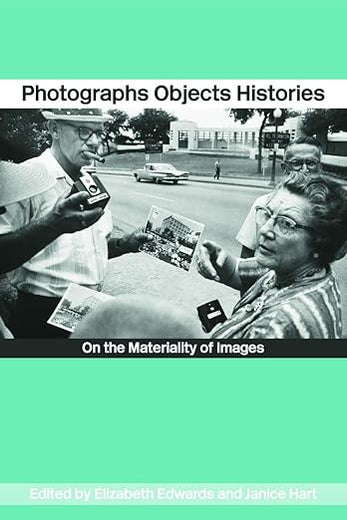 Photographs Objects Histories: On the Materiality of Images (Material Cultures)