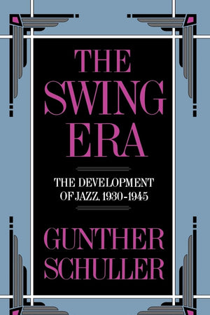 The Swing Era: The Development of Jazz 1930-1945