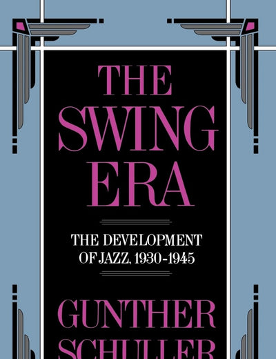 The Swing Era: The Development of Jazz 1930-1945